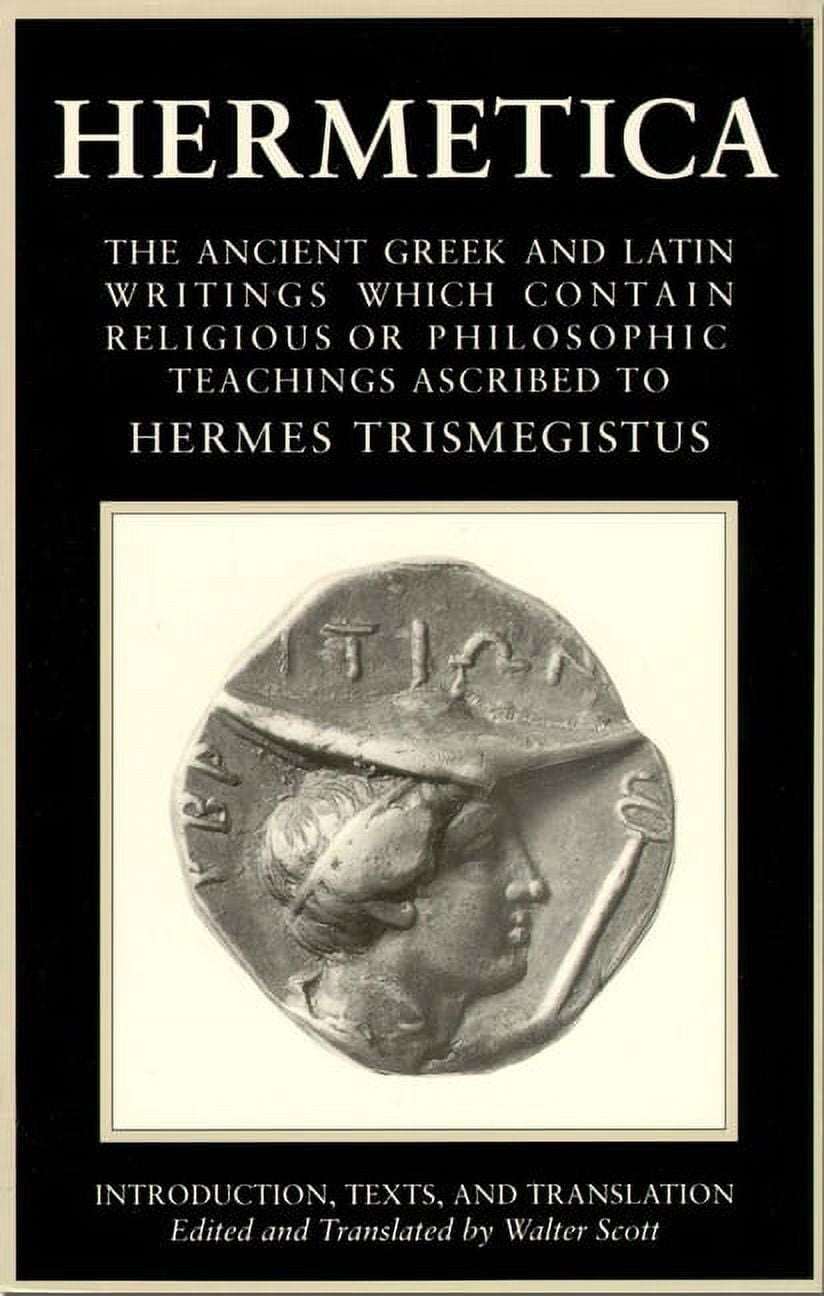 Hermetica Hermetica Volume One The Ancient Greek and Latin Writings