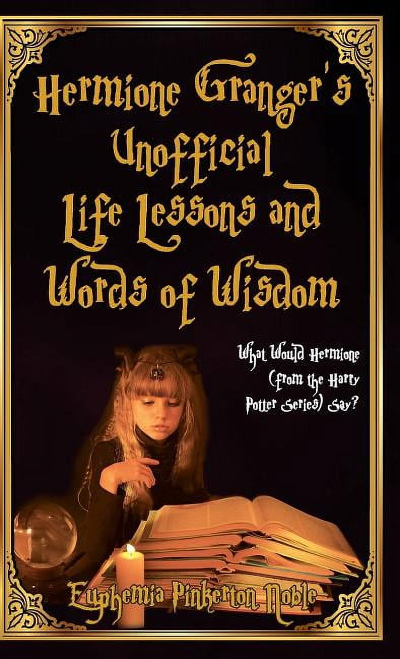 EUPHEMIA PINKERTON NOBLE Hermione Granger's Unofficial Life Lessons and Words of Wisdom: What Would Hermione (from the Harry Potter Series) Say?, (Hardcover)