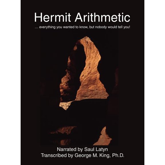 Hermit Arithmetic: . Everything You Wanted to Know, But Nobody Would Tell You!, (Paperback)