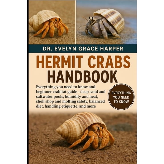 Hermit Crabs Handbook: Everything You Need to Know and Beginner Crabitat Guide - deep sand and saltwater pools, humidity, (Paperback)