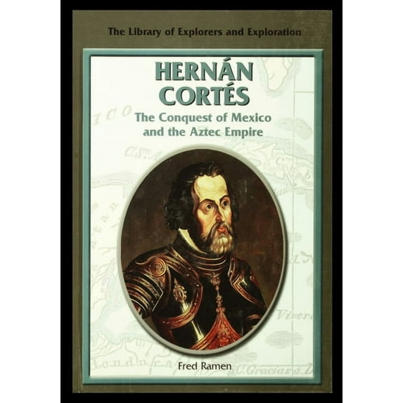 Hernan Cortes: The Conquest of Mexico and the Aztec Empire, (Paperback)