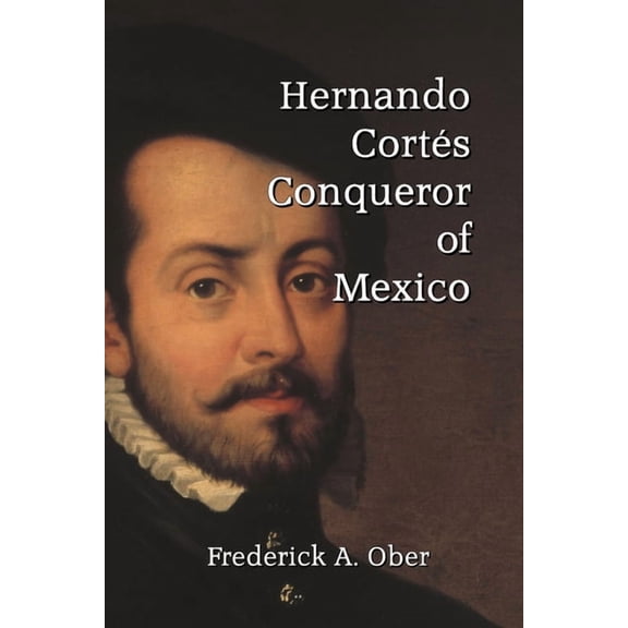 Hernando Corts: Conqueror of Mexico, (Paperback)