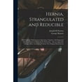 thumbnail image 1 of Hernia, Strangulated and Reducible: With Cure by Subcutaneous Injections, Together With Sugcested [sic] and Improved Methods for Kelotomy: Also an Appendix Giving a Short Account of Various New Surgic, 1 of 1