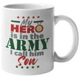 thumbnail image 1 of My Hero Is In The Army, I Call Him Son. Courageous Coffee & Tea Mug For Father, Dad, Daddy, Mom, Mommy, Mama, Grandpa, Grandma, Uncle, Auntie, Women And Men (11oz), 1 of 3