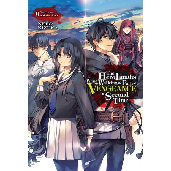 The Hero Laughs While Walking the Path O The Hero Laughs While Walking the Path of Vengeance a Second Time, Vol. 6 (Light Novel): The Broken and Abandoned Volume, Book 6, (Paperback)