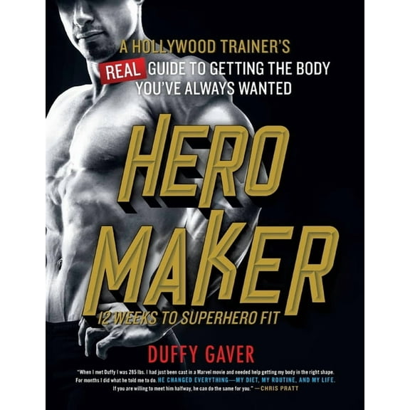 Hero Maker: 12 Weeks to Superhero Fit: A Hollywood Trainer's Real Guide to Getting the Body You've Always Want, (Paperback)
