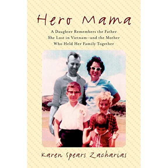 Pre-Owned Hero Mama: A Daughter Remembers the Father She Lost in Vietnam--And the Mother Who Held Her Family Together (Hardcover) 0060721480 9780060721480