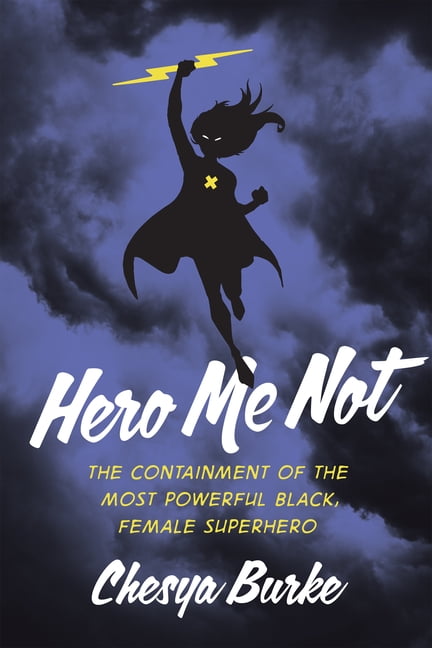 Hero Me Not: The Containment of the Most Powerful Black, Female Superhero, (Paperback)