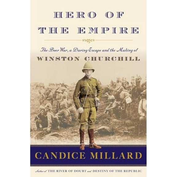 Pre-Owned Hero of the Empire: The Boer War, a Daring Escape, and the Making of Winston Churchill (Hardcover) 0385535732 9780385535731