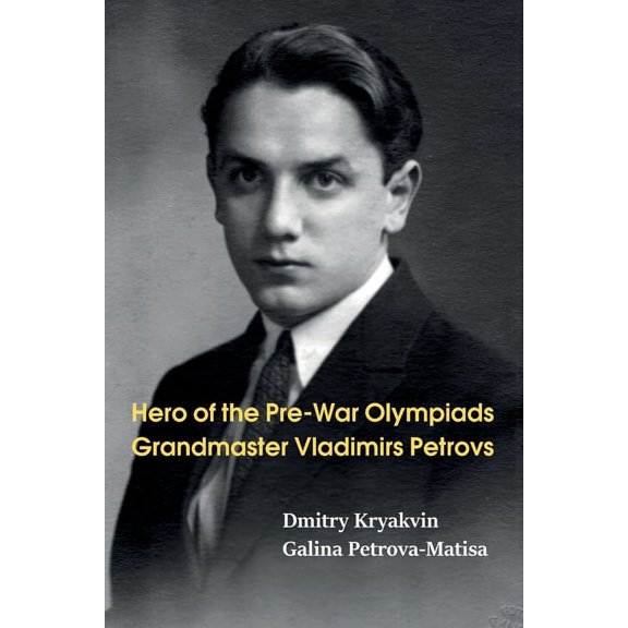Hero of the Pre-War Olympiads: Grandmaster Vladimirs Petrovs, (Paperback)