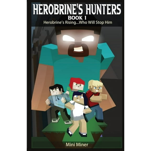 Herobrine's Hunters Herobrine's Hunters Book 1: Herobrine's Rising...Who Will Stop Him, Book 1, (Paperback)