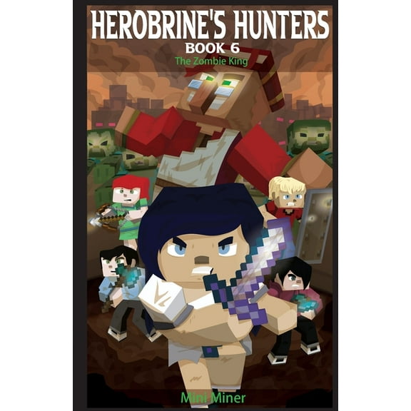 Herobrine's Hunters Herobrine's Hunters Book 6: The Zombie King, Book 6, (Paperback)