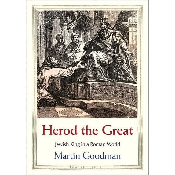 Jewish Lives Herod the Great: Jewish King in a Roman World, (Hardcover)