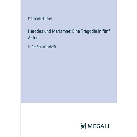 Herodes und Mariamne; Eine Tragödie in fünf Akten: in GroÃdruckschrift, (Paperback)