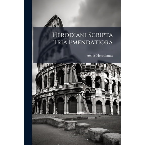Herodiani Scripta Tria Emendatiora Paperback