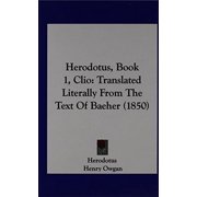 Herodotus, Book 1, Clio Translated Literally from the Text of Baeher 1850 Hardcover 1161787178 9781161787177 Herodotus