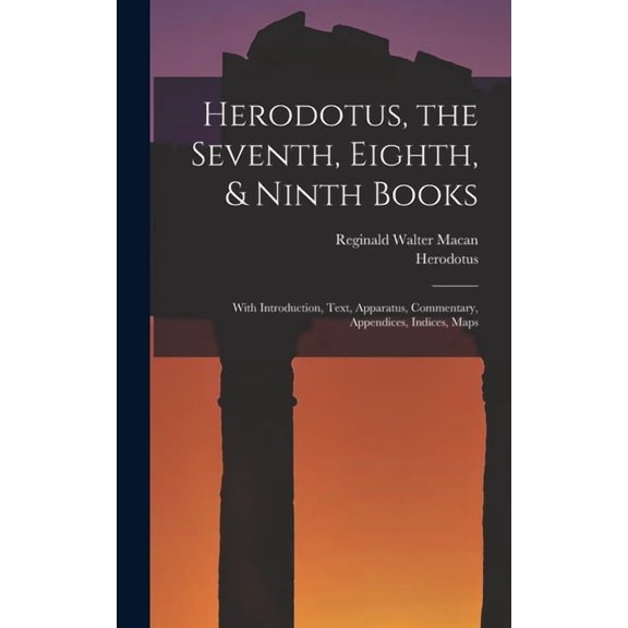 Herodotus, the Seventh, Eighth, & Ninth Books: With Introduction, Text, Apparatus, Commentary, Appendices, Indices, , (Hardcover)
