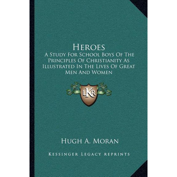 Heroes : A Study For School Boys Of The Principles Of Christianity As Illustrated In The Lives Of Great Men And Women (Paperback)