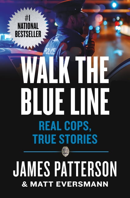 Heroes Among Us Walk the Blue Line: No Right, No Left--Just Cops Telling Their True Stories to James Patterson., Book 3 (Paperback)