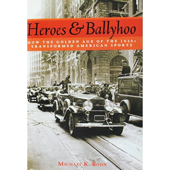 Pre-Owned Heroes and Ballyhoo: How the Golden Age of the 1920s Transformed American Sports