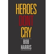 Heroes Dont Cry, Hardcover