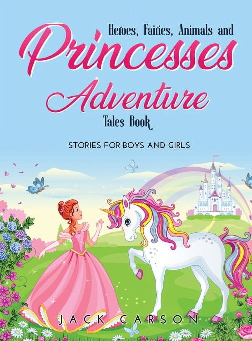 Heroes, Fairies, Animals, and Princesses Adventure Tales Book : Stories for Boys and Girls (Hardcover)