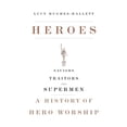 thumbnail image 1 of Pre-Owned Heroes: Saviors, Traitors, and Supermen: A History of Hero Worship (Hardcover 9781400043996) by Lucy Hughes-Hallett, 1 of 1
