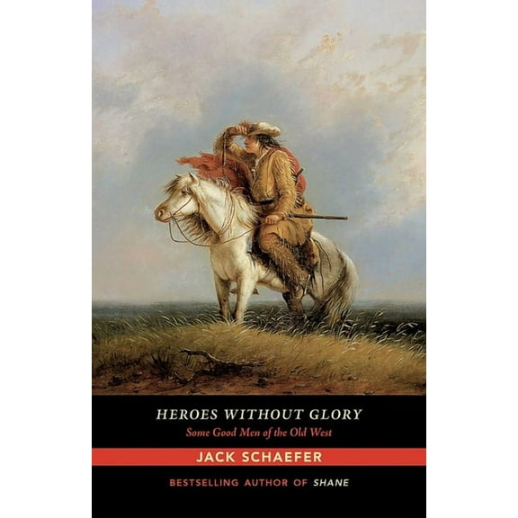 Heroes Without Glory: Some Good Men of the Old West, (Paperback)