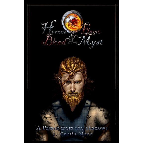 Heroes and Flame, Blood and Myst: A Prince from the Shadows, (Paperback)