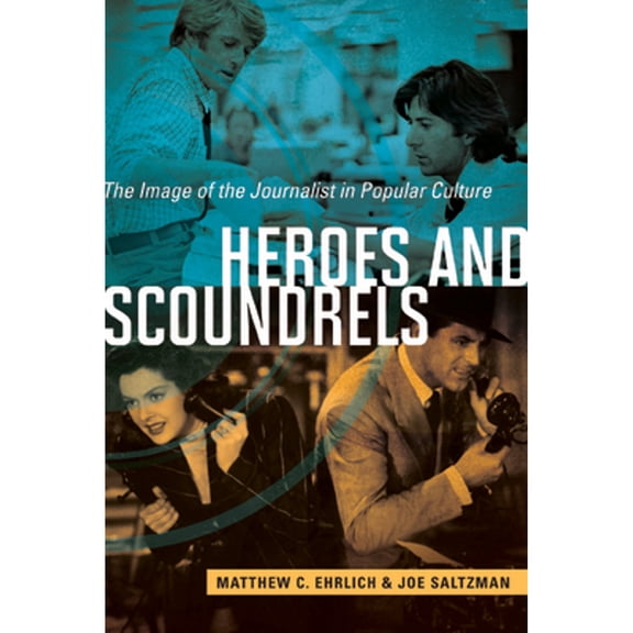 Pre-Owned Heroes and Scoundrels: The Image of the Journalist in Popular Culture (Paperback) 0252080653 9780252080654