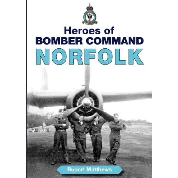 Pre-Owned Heroes of Bomber Command: Norfolk - Incredible Tales of Bravery by Airmen of the Second World War (Second World War Aviation History) Paperback