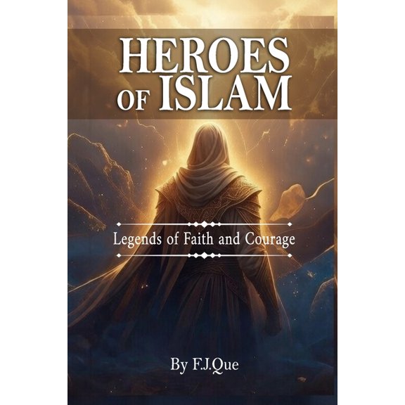 Heroes of Islam: Legends of Faith and Courage: Stories of the Prophets for Young Muslims Filled with Courage, Faith, and, (Paperback)