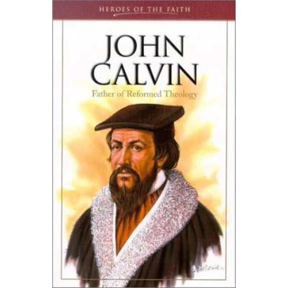 Pre-Owned John Calvin (Heroes of the Faith) (Paperback) 1586602985 9781586602987