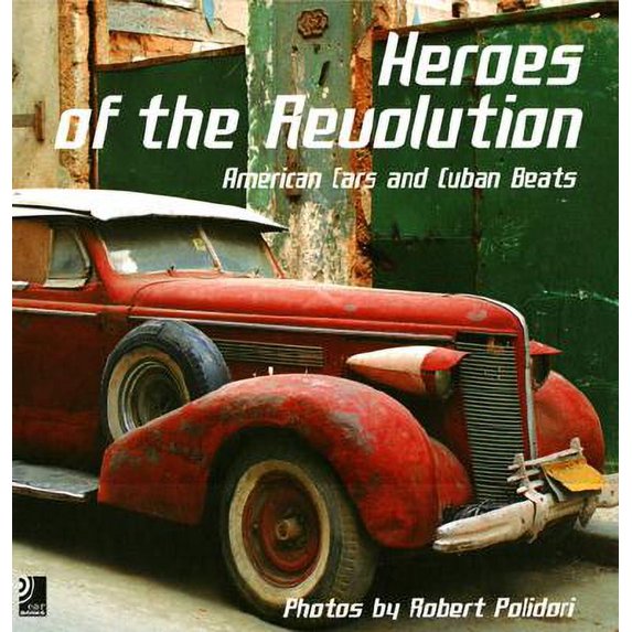 Heroes of the Revolution : American Cars and Cuban Beats (Hardcover)