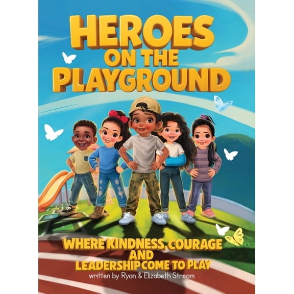 Heroes on the Playground: Where Kindness, Courage, and Leadership Come to Play, (Hardcover)
