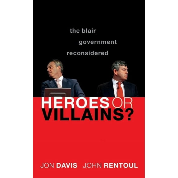 Heroes or Villains?: The Blair Government Reconsidered, (Hardcover)