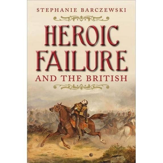 Heroic Failure and the British, (Hardcover)