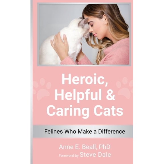 Heroic, Helpful and Caring Cats: Felines Who Make a Difference, (Hardcover)