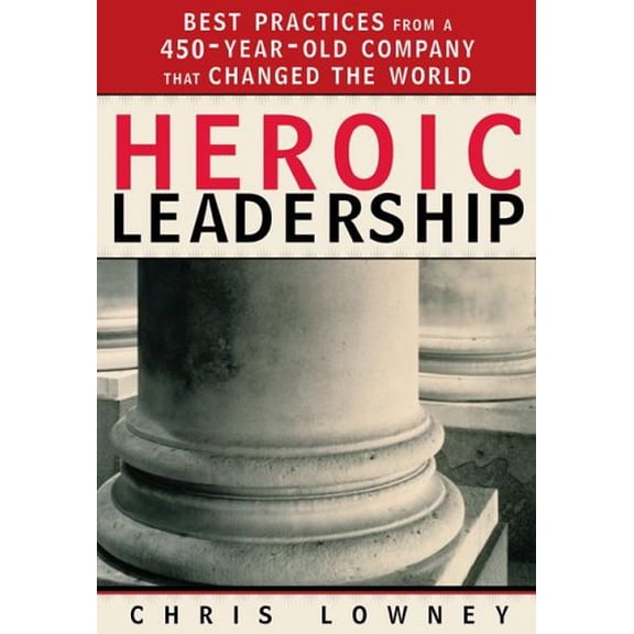 Pre-Owned Heroic Leadership : Best Practices from a 450-Year-Old Company That Changed the World (Edition 1) (Hardcover)