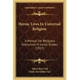 thumbnail image 1 of Heroic Lives In Universal Religion : A Manual For Religious Instruction In Junior Grades (1917) (Paperback), 1 of 1
