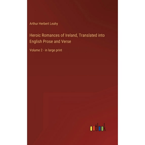 Heroic Romances of Ireland, Translated into English Prose and Verse: Volume 2 - in large print, (Hardcover)