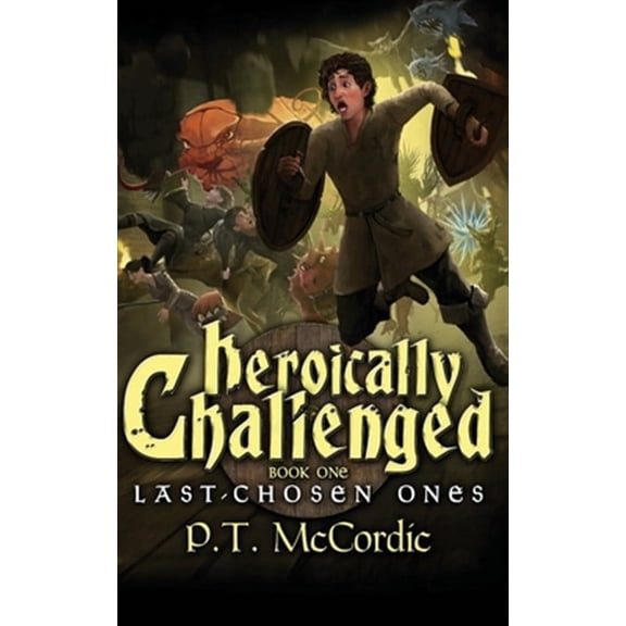 Heroically Challenged: Book 1: The Last-Chosen Ones (Paperback) by P T McCordic