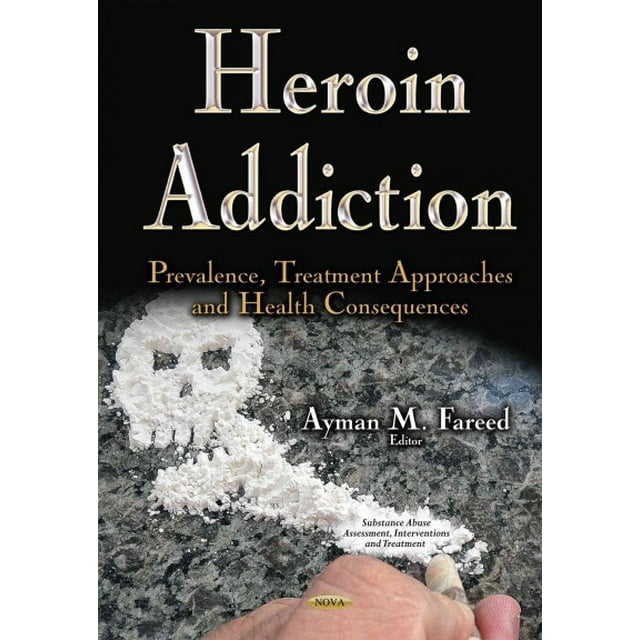 Pre-Owned Heroin Addiction : Prevalence, Treatment Approaches and Health Consequences