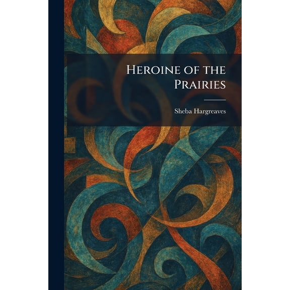 Heroine of the Prairies, (Paperback)