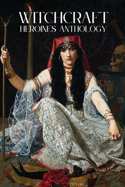Heroines Anthology Witchcraft: Heroines: An Anthology of Poetry and Short Fiction, Book 6, (Paperback)