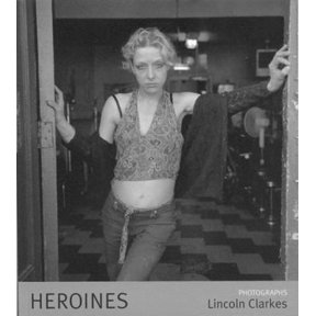 Pre-Owned Heroines: The Photographs of Lincoln Clarkes (Paperback) 1895636450 9781895636451