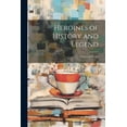 thumbnail image 1 of Heroines of History and Legend; Stories and Poems (Paperback), 1 of 1