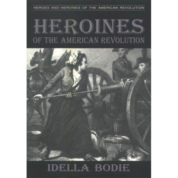 Pre-Owned Heroines of the American Revolution (Paperback) 0878441700 9780878441709