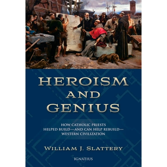 Pre-Owned Heroism and Genius : How Catholic Priests Helped Build?and Can Help Rebuild?Western Civilization (Hardcover)