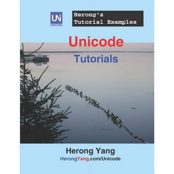 Computer Technology Tutorials Unicode Tutorials - Herong's Tutorial Examples, Book 18, (Paperback)